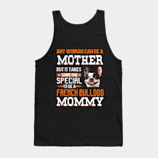 It take someone special to be a french bulldog mommy Tank Top